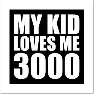 My Kid Loves Me 3000 Posters and Art